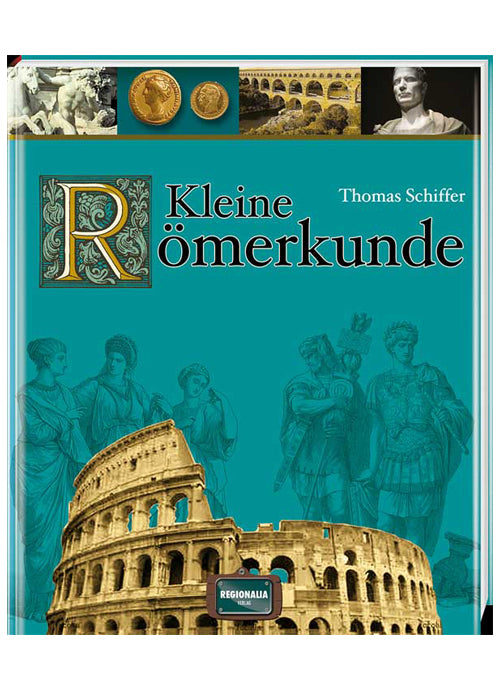 Kleine Römerkunde: Kompakter Einblick ins antike Rom