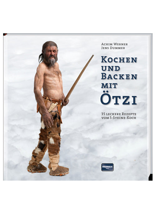 Kochen &amp; Backen mit Ötzi: Rezepte der Steinzeit
