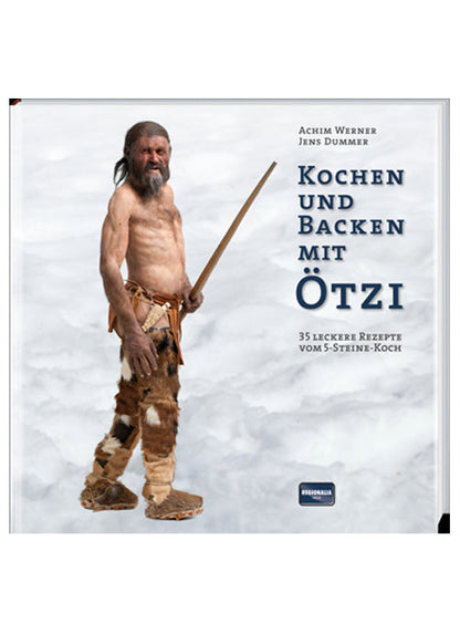 Kochen &amp; Backen mit Ötzi: Rezepte der Steinzeit