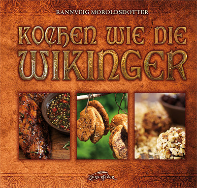 Kochen wie die Wikinger: 80+ Rezepte