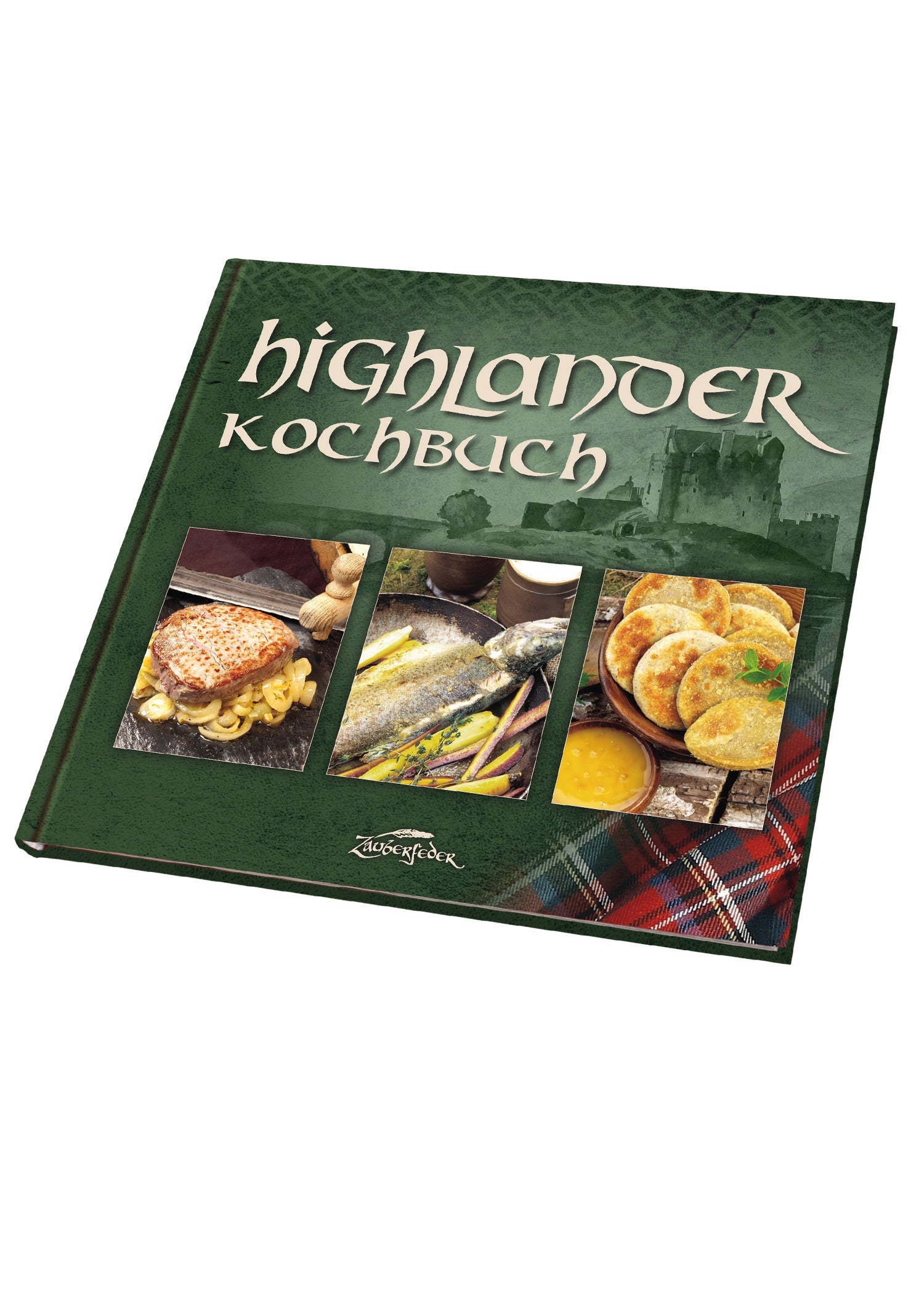 Das Highlander Kochbuch: Schottlands historische Küche