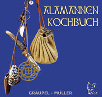 Alamannen Kochbuch: 55 Rezepte aus dem Mittelalter