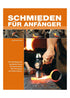 Schmieden für Anfänger: Der umfassende Praxis Einstieg