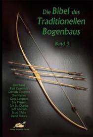 Bogenbau Bibel Band 3: Profi Wissen &amp; Technik
