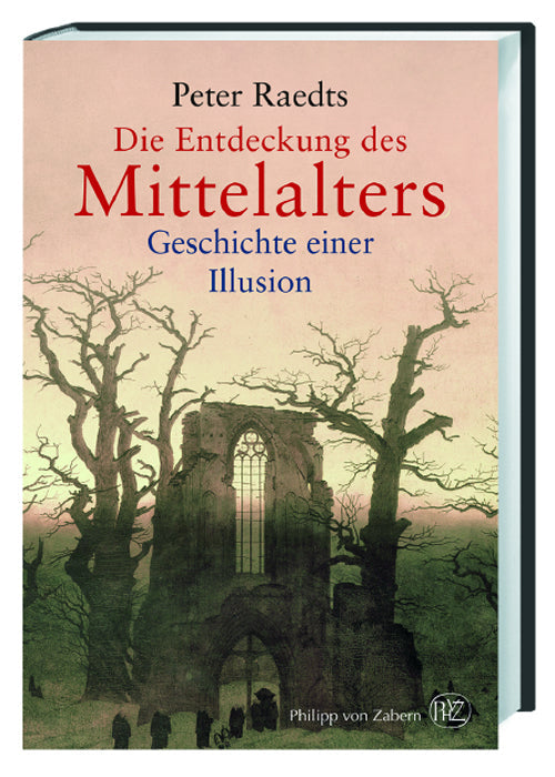 Die Entdeckung des Mittelalters: Geschichte &amp; Illusion