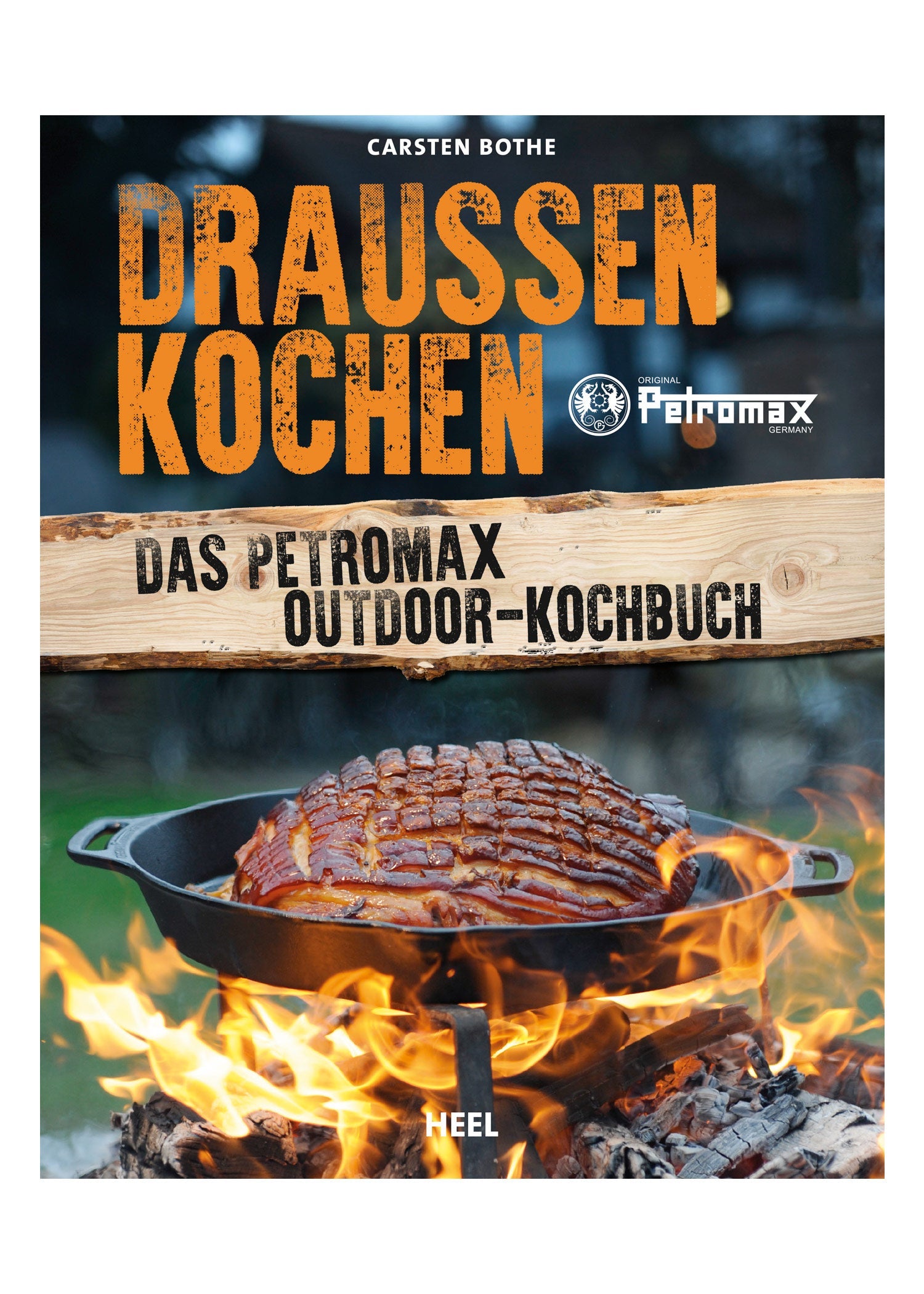 Draußen Kochen: Das große Petromax Buch für Feuerköche