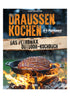 Draußen Kochen: Das große Petromax Buch für Feuerköche