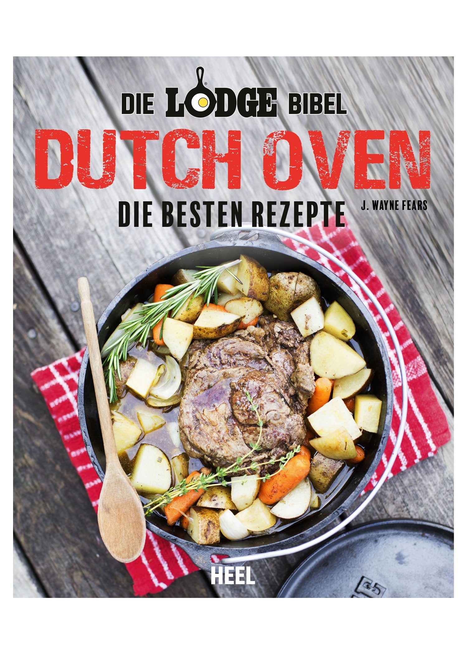 Die Lodge Bibel: Das Standardwerk für Dutch Ovens