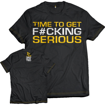 Dedicated T-Shirt Time To Get Serious S